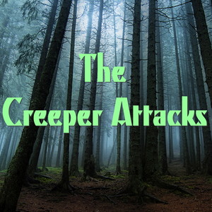 The Creeper Attacks