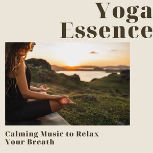 Yoga Essence: Calming Music to Relax Your Breath