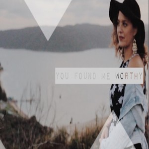 You Found Me Worthy