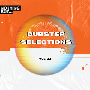 Nothing But... Dubstep Selections, Vol. 22 (Explicit)