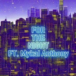 For The Night (feat. Mykal Anthony) [Explicit]