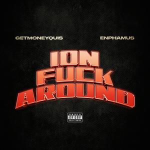 Ion **** Around (feat. Enphamus) [Explicit]