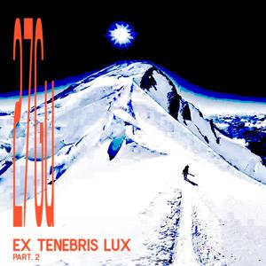 Ex Tenebris Lux Part. 2 (Explicit)