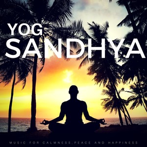 Yog Sandhya (Music For Calmness, Peace And Happiness)