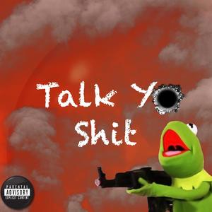 Talk Yo **** (Explicit)