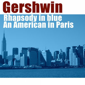 George Gershwin: Rhapsody in Blue; An American in Paris