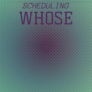 Scheduling Whose