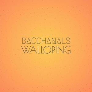 Bacchanals Walloping