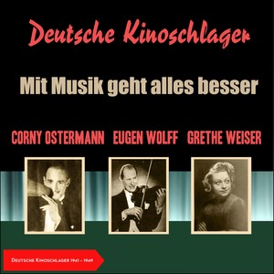 Mit Musik geht alles besser (Deutsche Kinoschlager 1941 - 1949)