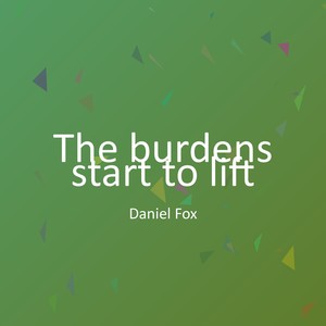 The burdens start to lift