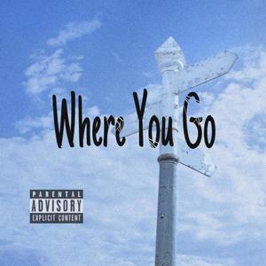 Where You Go (Explicit)