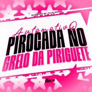 Automotivo Pirocada no Grelo da Piriguete (Explicit)