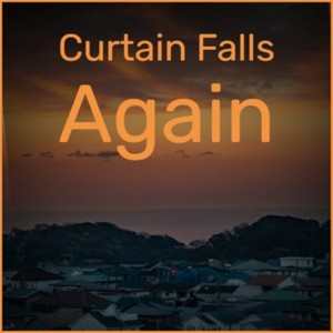 Curtain Falls Again