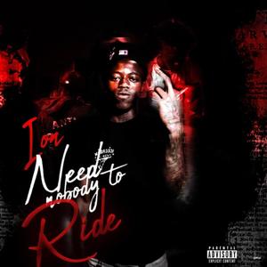 Ion Need Nobody To Ride (Explicit)