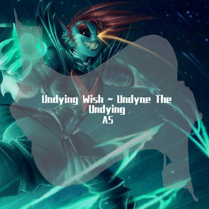 Undying Wish ~ Undyne The Undying