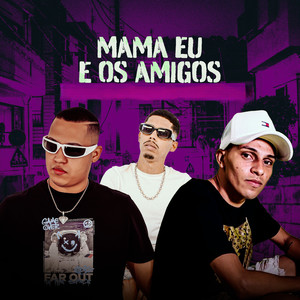 Mama eu e os Amigos (Explicit)