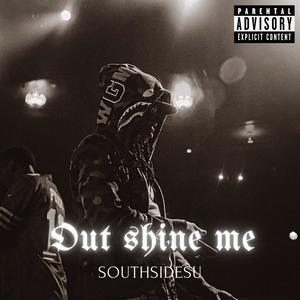 Out Shine Me (Explicit)