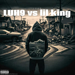 LUH9 VS LIL KING . (Explicit)