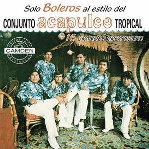 Solo Boleros... Conjunto Acapulco Tropical 16 Grandes Exitos