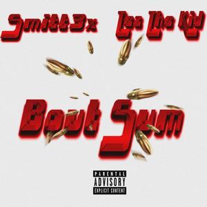 Bout Sum (feat. Smitty3x) [Explicit]