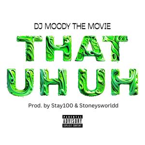 That Uh Uh (feat. Stay100 & StoneysWorldd) [Explicit]