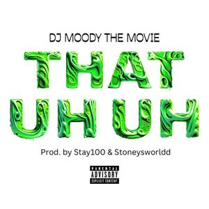 That Uh Uh (feat. Stay100 & StoneysWorldd) (Explicit)