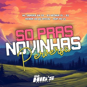 Só Pras Novinhas Perversas (Explicit)