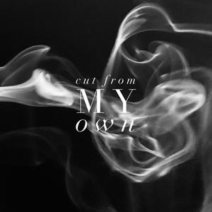 Cut From My Own (Explicit)