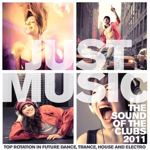 Just Music 2011 the Sound of the Clubs (Top Rotation In Future Dance, Trance, House and Electro)