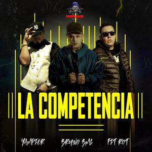 La Competencia (feat. Fit Rot, Bruno Bml & Yampier el Indiscutible) [original] [Explicit]