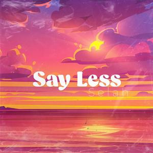 Say Less Selah