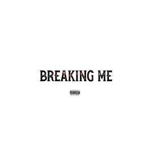 Breaking Me (Explicit)