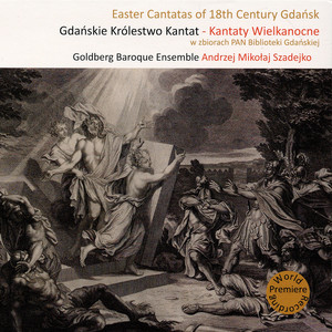 Muzyczne Dziedzictwo Miasta Gdańska, Vol. 5 - Easter Cantatas of 18th Century Gdańsk (Goldberg Baroque Ensemble)