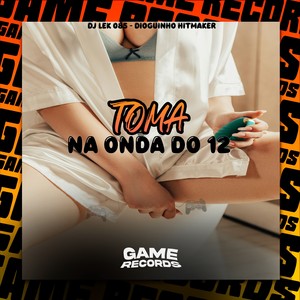 Toma na Onda do 12 (Explicit)