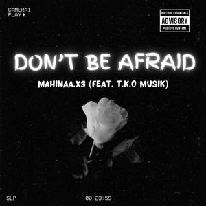 Don't Be Afraid (feat. T.K.O Musik) (Explicit)