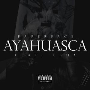 AYAHUASCA (feat. TROY) (Explicit)