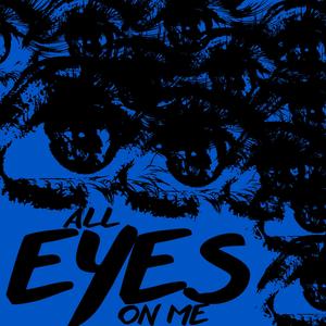ALL EYES ON ME