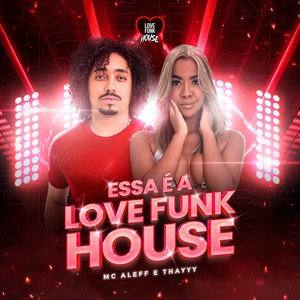 Essa É a Love Funk House (Explicit)