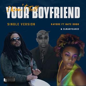 I Won't Tell Your Boyfriend (feat. Nate Dogg & DJBabyCakez) (Single Version|Explicit)