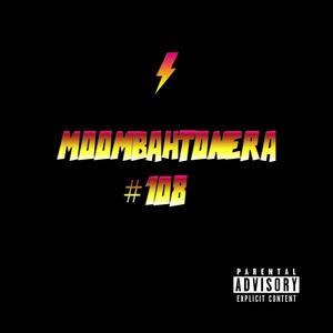 MOOMBAHTONERA #108 (Explicit)