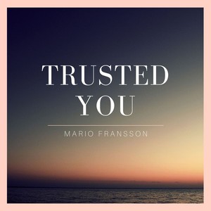 Trusted You