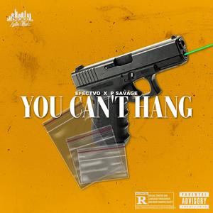 You Can't Hang (feat. Efectvo & P Savage) (Explicit)