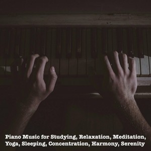 Piano Music for Studying, Relaxation, Meditation, Yoga, Sleeping, Concentration, Harmony, Serenity