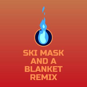 Ski Mask and a Blanket(feat. Psychotic) (Remix|Explicit)