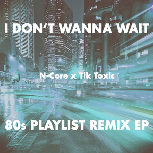 I Don't Wanna Wait (80s Playlist Remix EP)