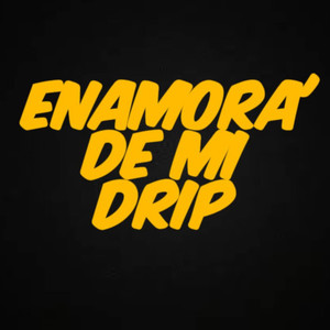 ENAMORA' DE MI DRIP (Explicit)