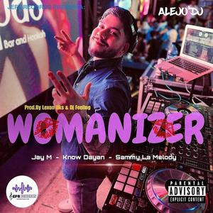 WOMANIZER (feat. Jay M, Know Dayan & Sammy La Melody) (Explicit)