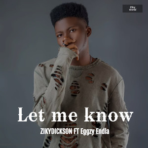 Zikydickson - Let me know