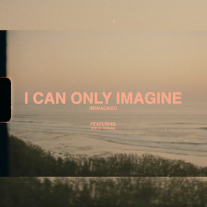 I Can Only Imagine [Reimagined]