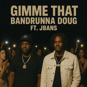 Gimme That (feat. Jbans) (Explicit)